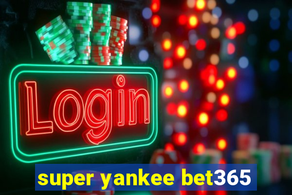 super yankee bet365